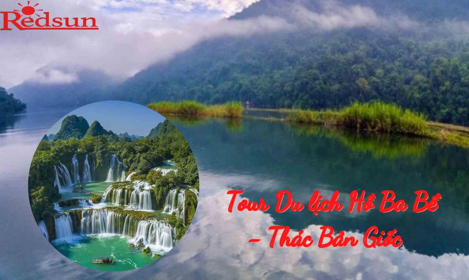 Red Sun tổ chức tour du lịch tại Hồ Ba Bể Thác Bản Giốc 03 ngày 02 đêm 