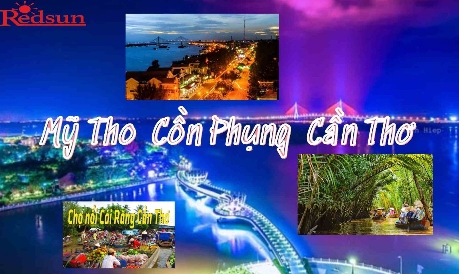 Du lịch khám phá Mỹ Tho - Cồn Phụng - Cần Thơ 02 ngày 01 đêm cùng Red Sun